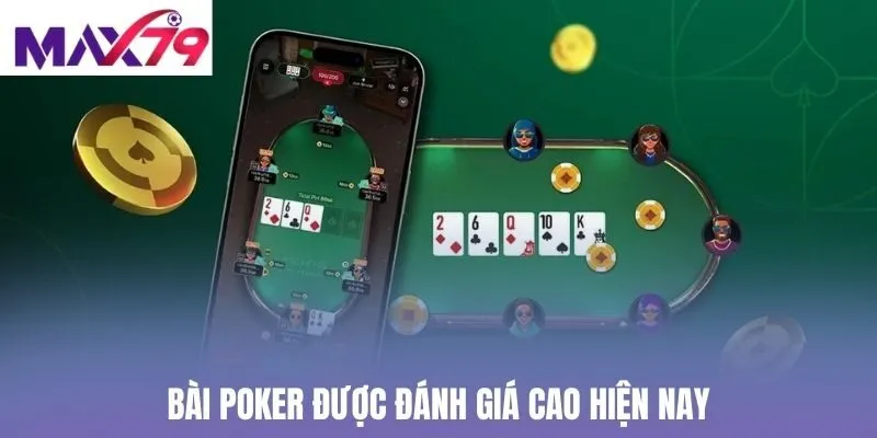 Bài Poker được đánh giá cao hiện nay