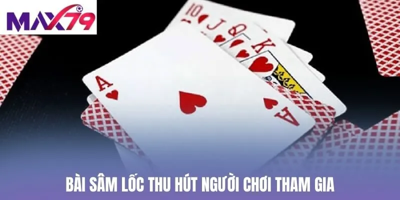 Bài Sâm Lốc thu hút người chơi tham gia