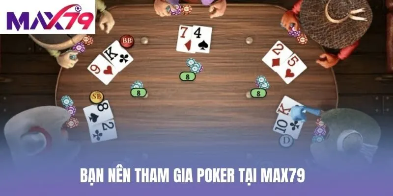 Bạn nên tham gia Poker tại Max79