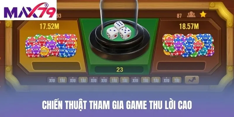 Chiến thuật tham gia game thu lời cao