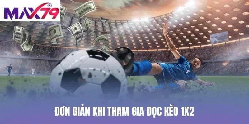 Đơn giản khi tham gia đọc kèo 1X2