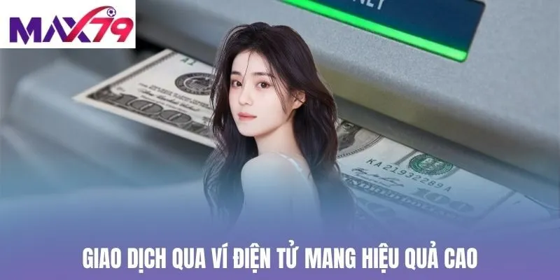 Giao dịch qua ví điện tử mang hiệu quả cao