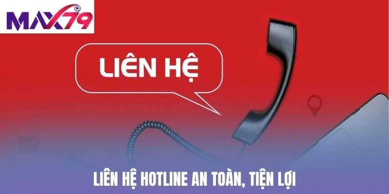 Liên hệ hotline an toàn, tiện lợi