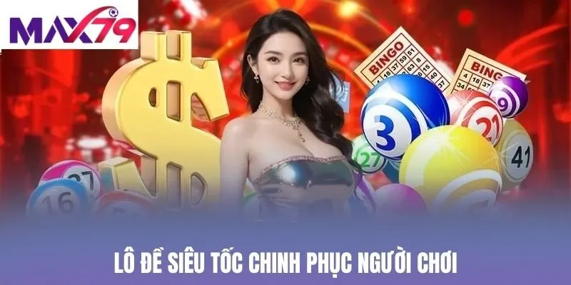 Lô đề siêu tốc chinh phục người chơi