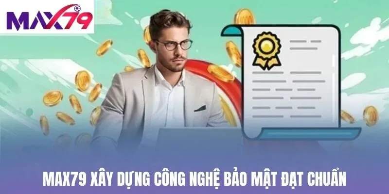 Max79 xây dựng công nghệ bảo mật đạt chuẩn