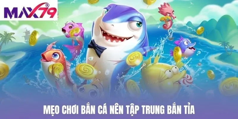 Mẹo chơi bắn cá nên tập trung bắn tỉa