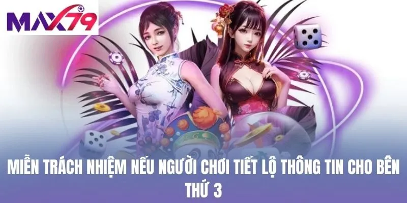 Miễn trách nhiệm nếu người chơi tiết lộ thông tin cho bên thứ 3