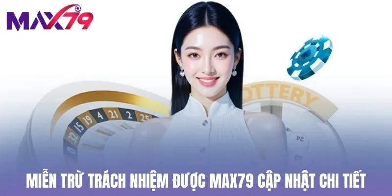 Miễn trừ trách nhiệm được Max79 cập nhật chi tiết