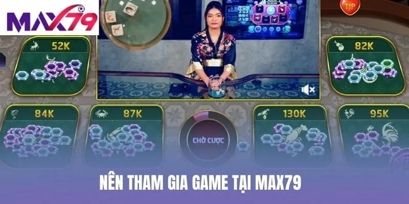 Nên tham gia game tại Max79