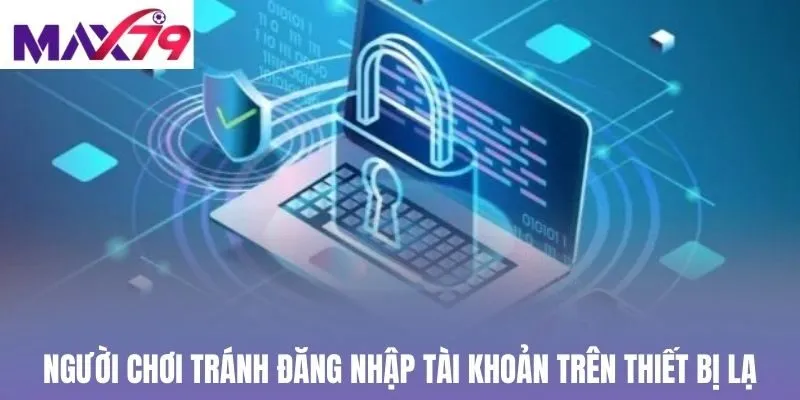 Người chơi tránh đăng nhập tài khoản trên thiết bị lạ