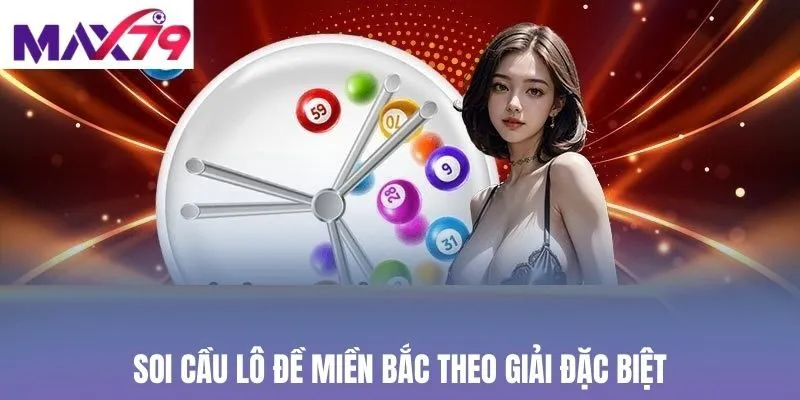 Soi cầu lô đề miền Bắc theo giải đặc biệt